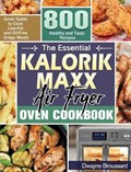 The Essential Kalorik Maxx Air Fryer Oven Cookbook | Dwayne Broussard | 