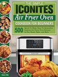 The Simple Iconites Air Fryer Oven Cookbook for Beginners | Diane Villa | 