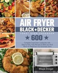 Air Fryer BLACK+DECKER Toast Oven Cookbook | Mikayla Smorgon | 
