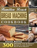 Hamilton Beach Bread Machine Cookbook 2021 | Steven Manley | 