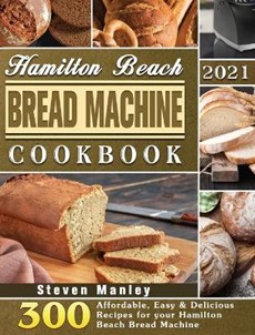 Hamilton Beach Bread Machine Cookbook 2021