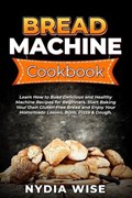 Bread Machine Cookbook | Nydia Wise | 