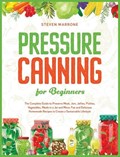 Pressure Canning for Beginners | Steven Marrone | 