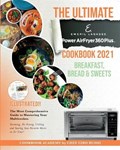 The Ultimate Emeril Lagasse Power AirFryer 360 Plus Cookbook 2021 Breakfast, Bread and Sweets | Russo Chef Ciro Russo | 