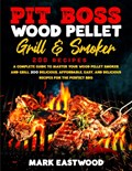 Pit Boss Wood Pellet Grill & Smoker Cookbook | Mark Eastwood | 