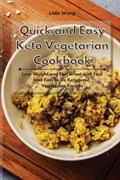 Quick and Easy Keto Vegetarian Cookbook | Lidia Wong | 