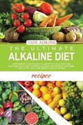 The Ultimate Alkaline Diet Recipes | Adkins Tate Adkins | 