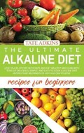 The Ultimate Alkaline Diet Recipes for Beginners | Adkins Tate Adkins | 