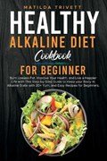 Healthy Alkaline Diet Cookbook for Beginners | Matilda Trivett | 
