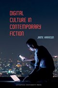 Digital Culture in Contemporary Fiction | Jaime Harrison | 