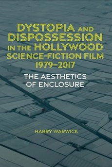 Dystopia and Dispossession in the Hollywood Science Fiction: The Aesthetics of Enclosure