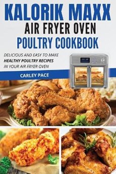 Kalorik MAXX Air Fryer Oven Poultry Cookbook