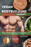 Vegan Bodybuilding Cookbook Made Easy | Samantha Gill | 