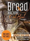 Bread Machine CookBook for Beginners | Nicholas Simons | 