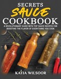 Secrets Sauce Cookbook | Katia Wilsoor | 