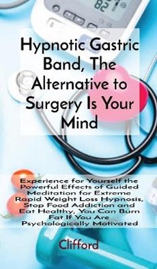 Hypnotic Gastric Band, The Alternative to Surgery Is Your Mind