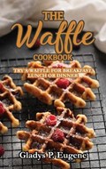 The Waffle Cookbook | Eugene Gladys P. Eugene | 