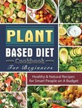 Plant Based Diet Cookbook For Beginners | George Hall | 