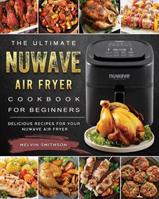 The Ultimate NuWave Air Fryer Cookbook for Beginners