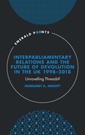 Interparliamentary Relations and the Future of Devolution in the UK 1998-2018 | Uk)arnott MargaretA.(UniversityoftheWestofScotland | 