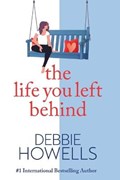 The Life You Left Behind | Debbie Howells | 
