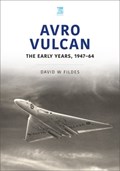 Avro Vulcan: The Early Years 1947-64 | David Fildes | 