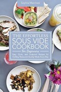 The Effortless Sous Vide Cookbook for Beginners | Sophia Marchesi | 