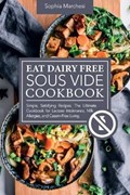 Eat Dairy Free Sous Vide Cookbook | Sophia Marchesi | 