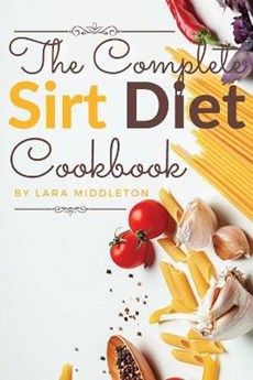 The Complete Sirt Diet Cookbook