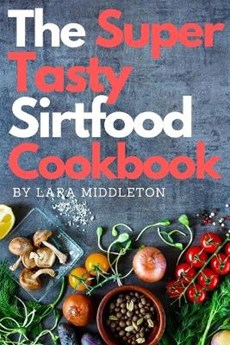 The Super Tasty Sirtfood Diet Cookbook - 2 Books in 1