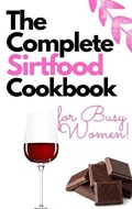 The Complete Sirtfood Diet Cookbook for Busy Women | Middleton Lara Middleton | 