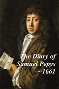 The Diary of Samuel Pepys - 1661. The second year of Samuel Pepys extraordinary diary. | Samuel Pepys | 