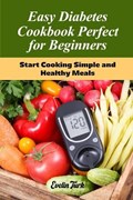 Easy Diabetes Cookbook Perfect for Beginners | Evelin Turk | 