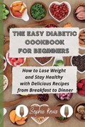 The Easy Diabetic Cookbook for Beginners | Sophie Kruis | 