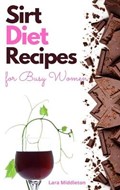 Sirt Diet Recipes for Busy Women - 2 Books in 1 | Middleton Lara Middleton | 