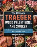 The Ultimate Traeger Wood Pellet Grill And Smoker | Megan Hunter | 