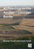 Archaeology on the Apulian - Lucanian Border | Alastair (Honorary Professorial Fellow, University of Edinburgh) Small ; Carola (Honorary Professorial Fellow, University of Edinburgh) Small | 