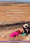 The Making of a Roman Imperial Estate: Archaeology in the Vicus at Vagnari, Puglia | Maureen Carroll | 