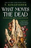 What Moves The Dead | T. Kingfisher | 