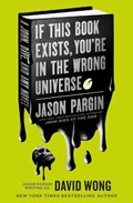 John Dies at the End - If This Book Exists, You're in the Wrong Universe | Jason Pargin ; David Wong | 