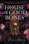 A House With Good Bones | T. Kingfisher | 