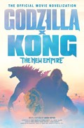 Godzilla x Kong: The New Empire - The Official Movie Novelization | Greg Keyes | 