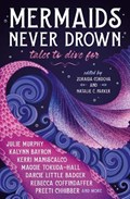 Mermaids Never Drown: Tales to Dive For | Kerri Maniscalco ; Julie Murphy ; Kalynn Bayron | 