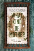 What Kind of Mother | Clay McLeod Chapman | 
