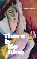 There Is No Blue | Martha Baillie | 