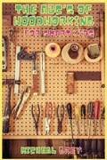 The ABC's of Woodworking for Smart Kids | Micheal Grey | 