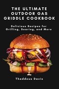 The Ultimate Outdoor Gas Griddle Cookbook | Thaddeus Davis | 