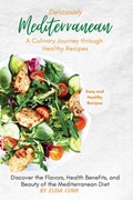 Deliciously Mediterranean - A Culinary Journey through Healthy Recipes | Elisa Elisa Cobb | 