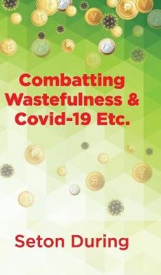 Combatting Wastefulness & Covid-19 Etc.