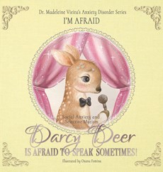 DARCY DEER IS AFRAID TO TALK, SOMETIMES! (Social Anxiety Disorder and Selected Mutism)